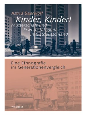 cover image of Kinder, Kinder! Mutterschaft und Erwerbstätigkeit in Ostdeutschland